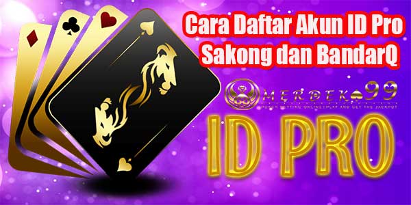 Cara Daftar Akun ID Pro Sakong dan BandarQ