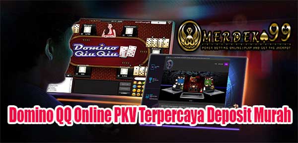 Domino QQ Online PKV Terpercaya Deposit Murah