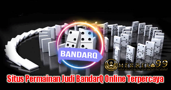 Situs Permainan Judi BandarQ Online Terpercaya